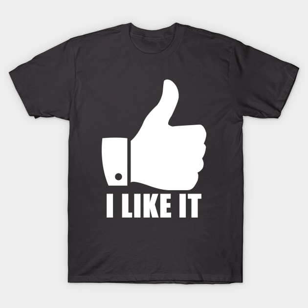 I Like It T-Shirt by Kanovahi